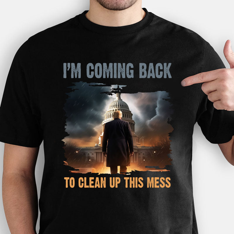 I’m Coming Back To Clean Up This Mess tshirt sweatshirts, hoodies, LGB