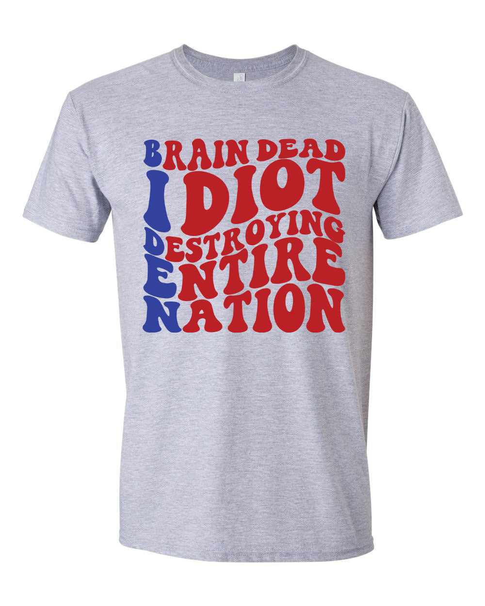 Brain Dead Idiot Destroying Entire Nation T-shirts, sweatshirts, hoodies