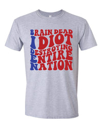 Thumbnail for Brain Dead Idiot Destroying Entire Nation T-shirts, sweatshirts, hoodies