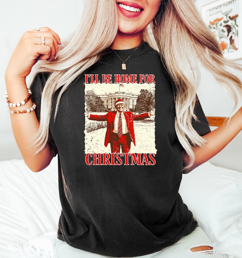 Trump I'll Be Home for Christmas T-shirts, sweatshirts, hoodies