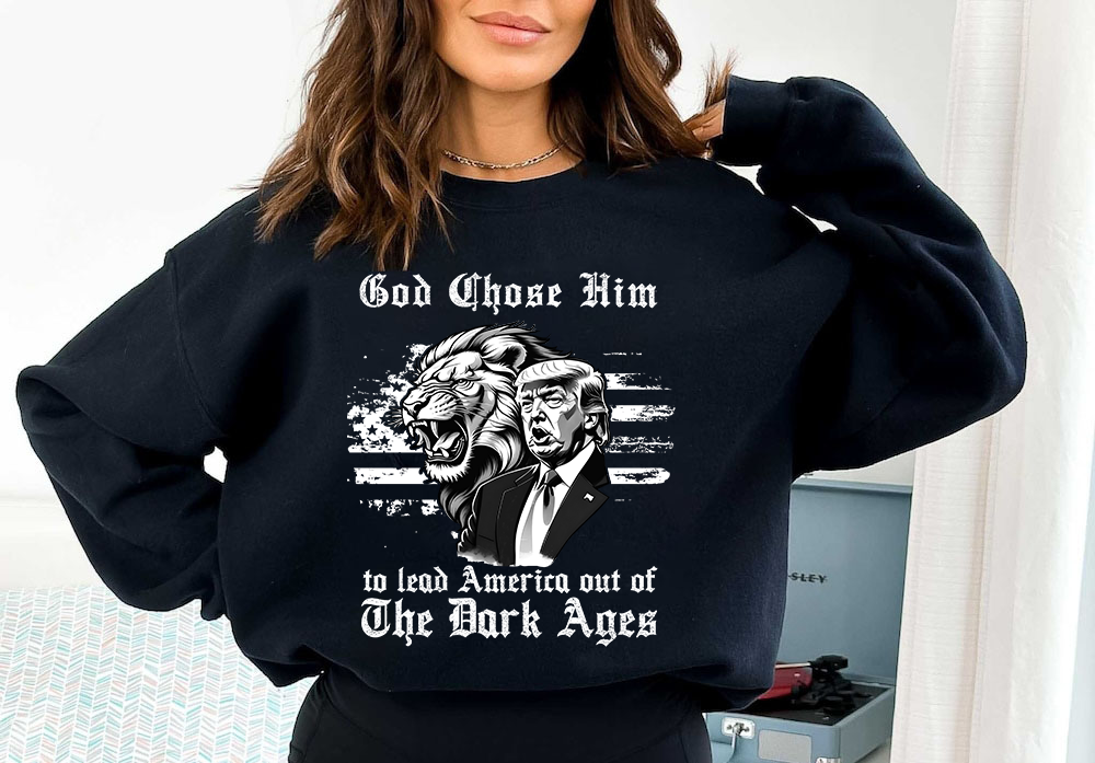 God Chose Him To Lead America out of the Dark Ages Trump 2024 tshirt sweatshirts, hoodies, LGB