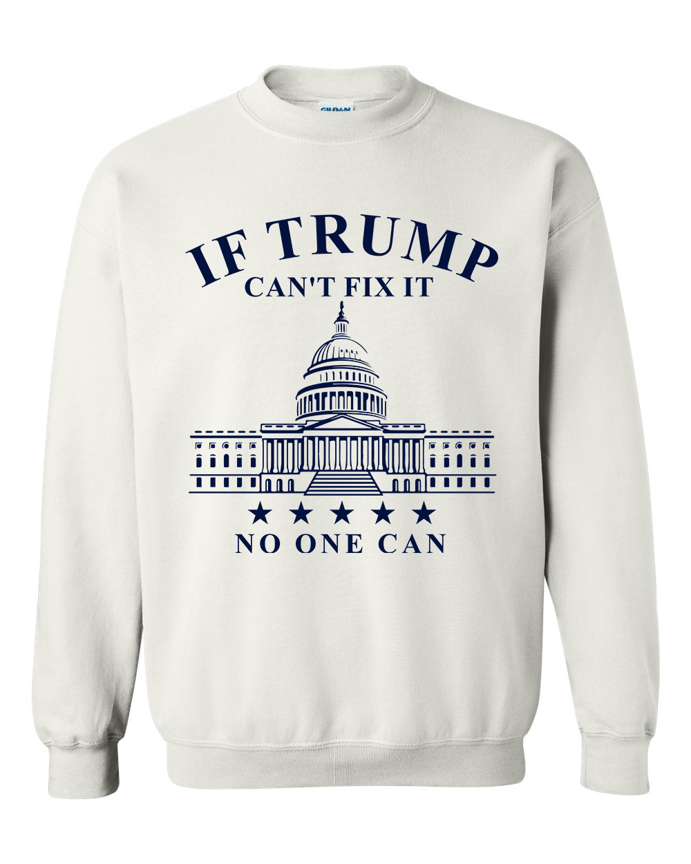 If Trump Can't Fix It No One Can T-shirts, sweatshirts, hoodies