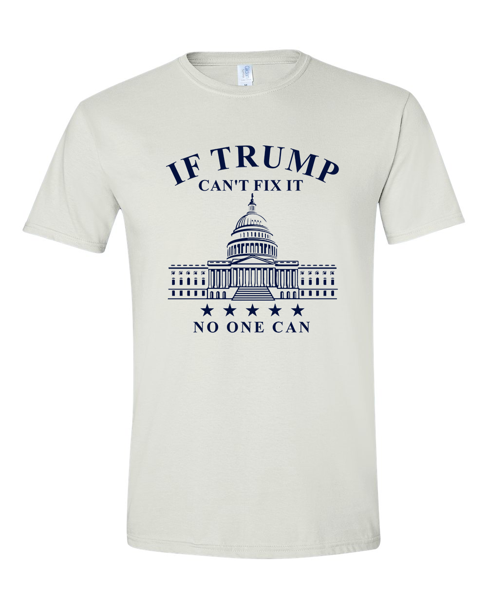 If Trump Can't Fix It No One Can T-shirts, sweatshirts, hoodies