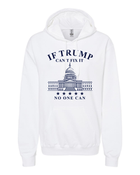 Thumbnail for If Trump Can't Fix It No One Can T-shirts, sweatshirts, hoodies