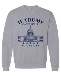 Thumbnail for If Trump Can't Fix It No One Can T-shirts, sweatshirts, hoodies