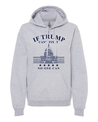 Thumbnail for If Trump Can't Fix It No One Can T-shirts, sweatshirts, hoodies