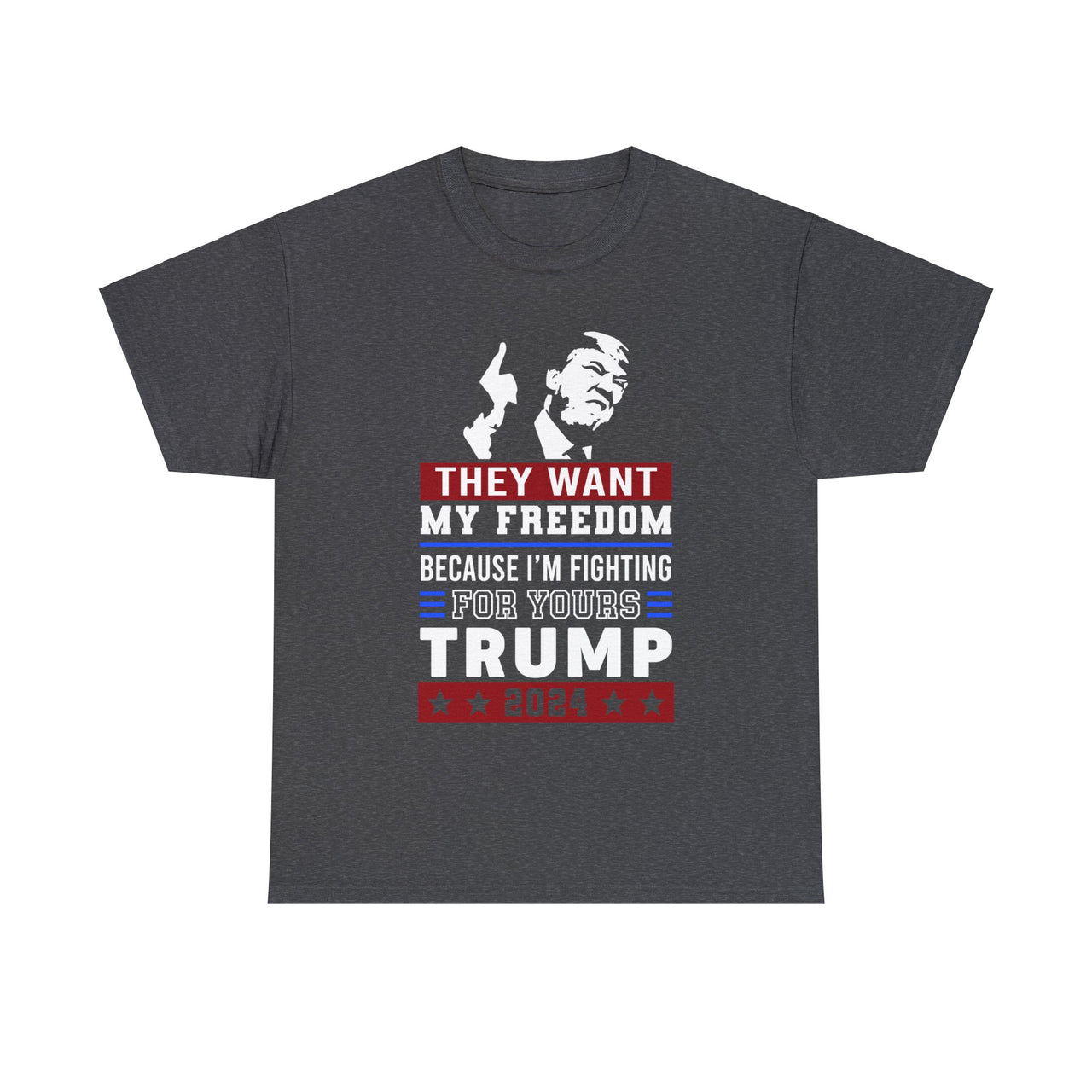 They Want My Freedom Because I’m Fighting For Yours Trump 2024