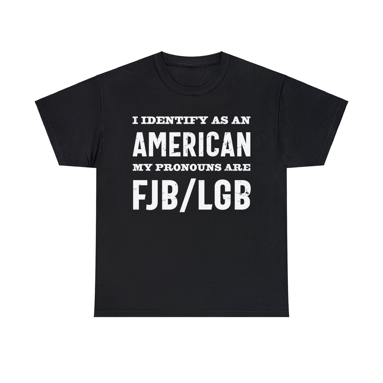 I Identify As An American My Pronouns Are FJB/ LGB