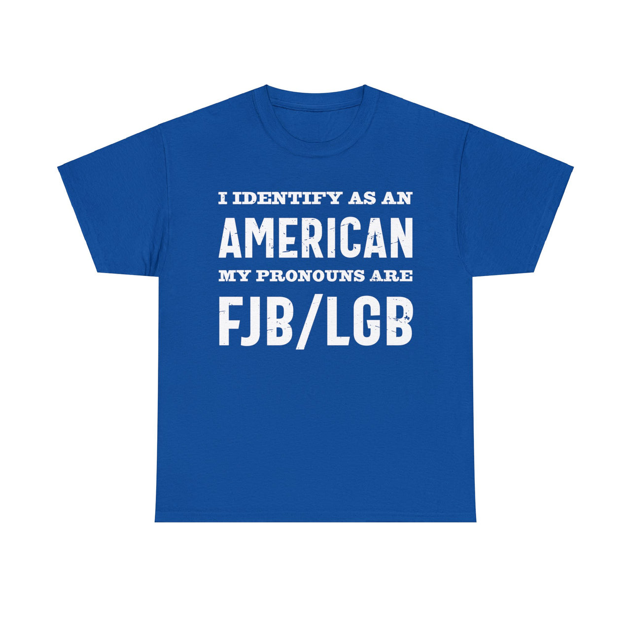 I Identify As An American My Pronouns Are FJB/ LGB