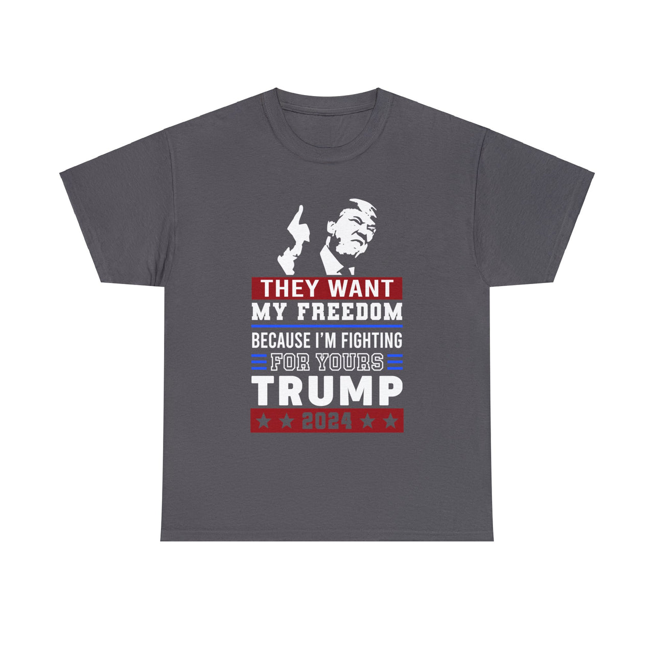 They Want My Freedom Because I’m Fighting For Yours Trump 2024