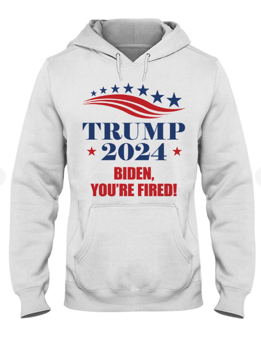 Trump 2024 You're Fired T-shirts, sweatshirts, hoodies