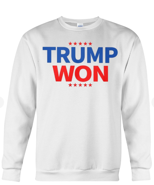 Trump Won T-shirts, sweatshirts, hoodies