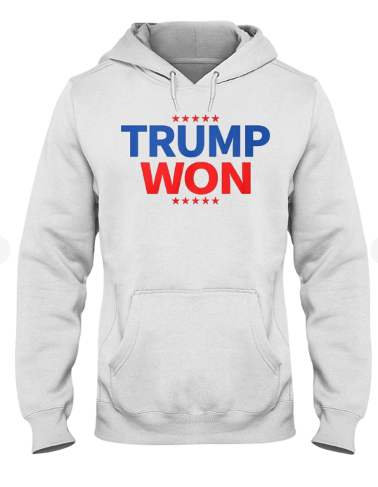 Trump Won T-shirts, sweatshirts, hoodies