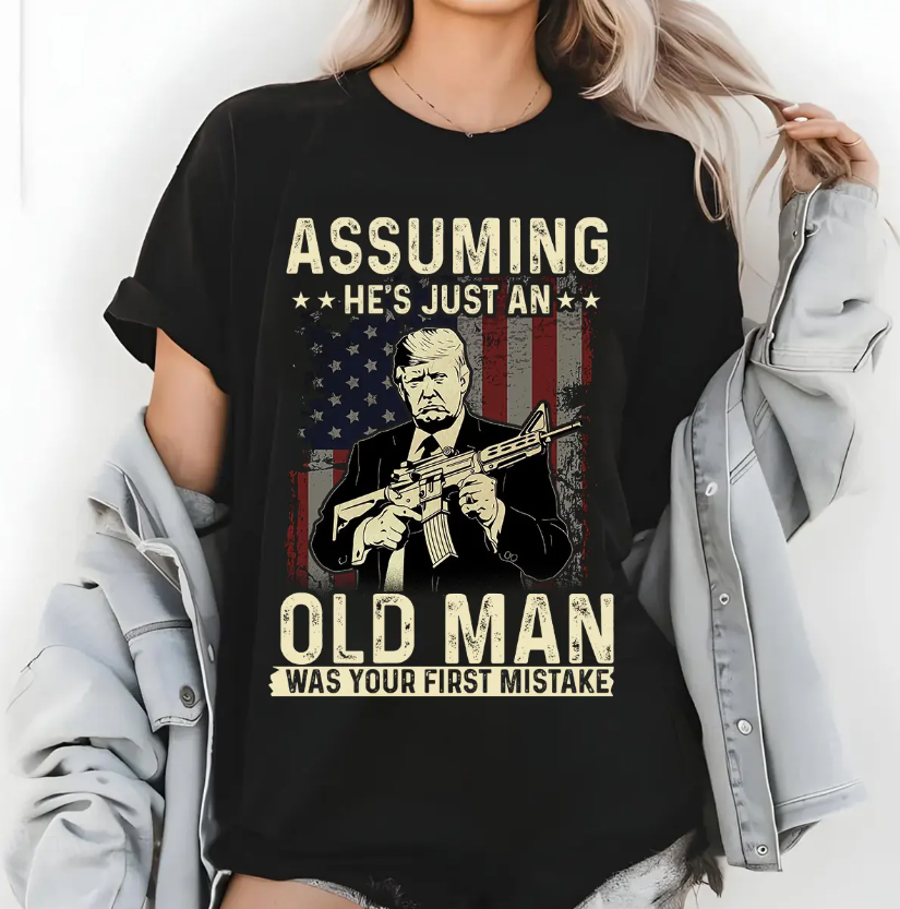 Assuming He's Just An Old Man Was Your First Mistake Trump T-shirts, sweatshirts, hoodies