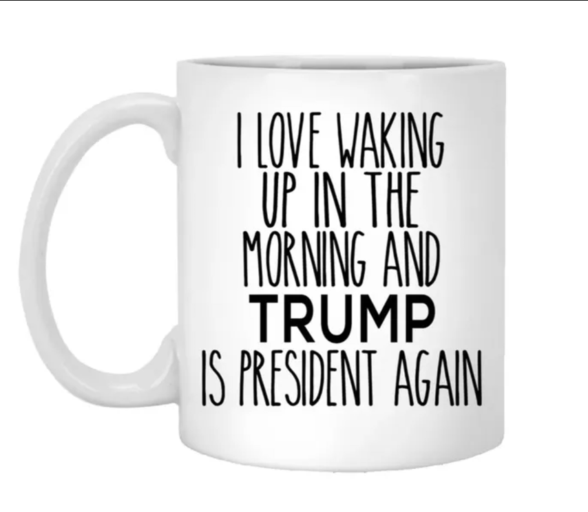 Trump Mug I love Walking Up In The Morning And Trump Is President, front and back printed (11oz, 15oz)