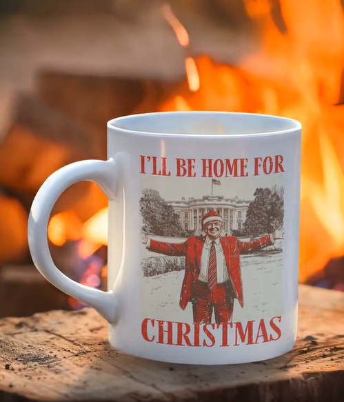 I'll Be Home for Christmas Mug- President Trump Mug, front and back printed (11oz, 15oz)