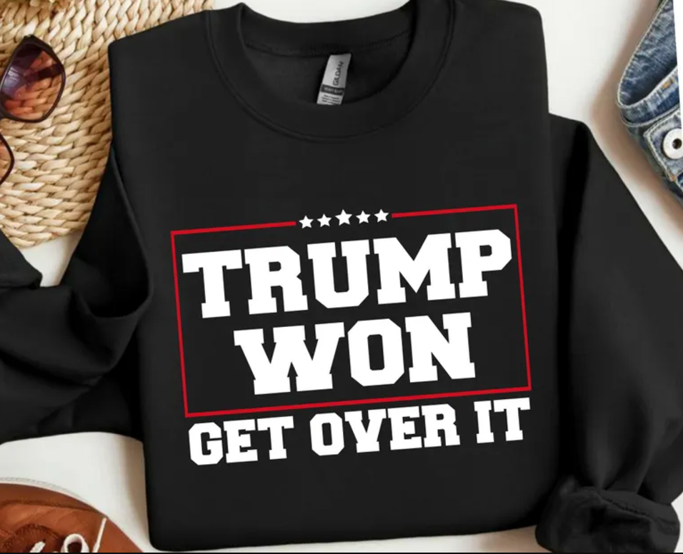 Trump Won 2024 Get Over It T-shirts, sweatshirts, hoodies