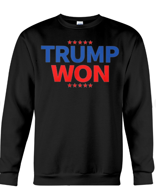 Trump Won T-shirts, sweatshirts, hoodies