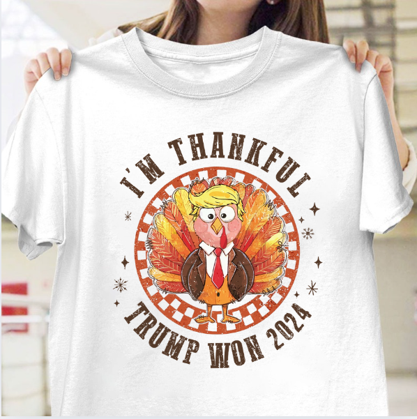 I'm Thankful Trump Won 2024 T-shirts, sweatshirts, hoodies