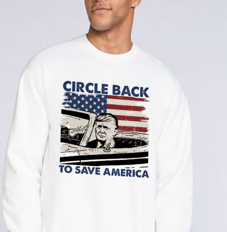 Circle Back To Save America T-shirts, sweatshirts, hoodies