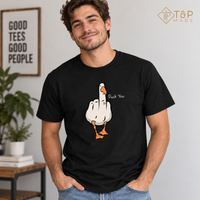 Duck You Goose T-Shirt – Funny Sarcastic Graphic Tee | T&P Made
