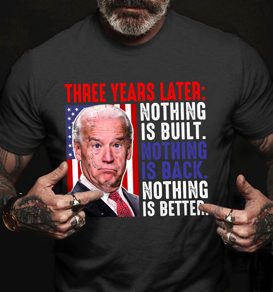 Three Years Later Nothing Is Built tshirt sweatshirts, hoodies, LGB